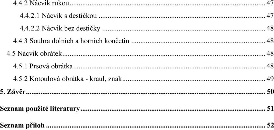 .. 48 4.5.1 Prsová obrátka... 48 4.5.2 Kotoulová obrátka - kraul, znak.