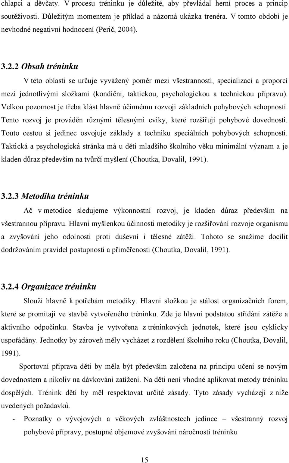 04). 3.2.2 Obsah tréninku V této oblasti se určuje vyvážený poměr mezi všestranností, specializací a proporcí mezi jednotlivými složkami (kondiční, taktickou, psychologickou a technickou přípravu).