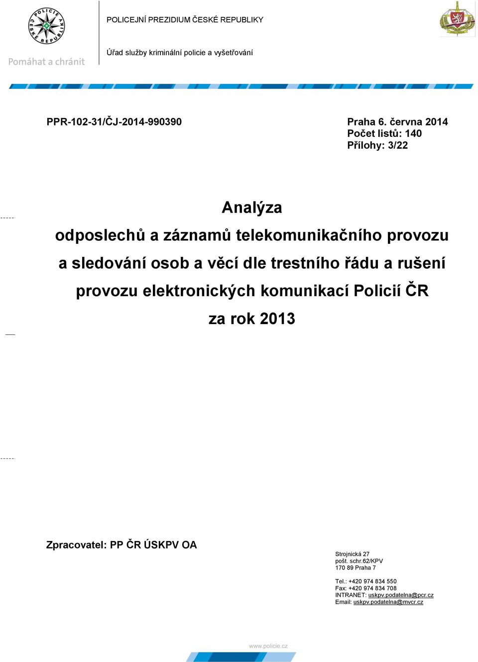 trestního řádu a rušení provozu elektronických komunikací Policií ČR za rok 2013 Zpracovatel: PP ČR ÚSKPV OA Strojnická 27