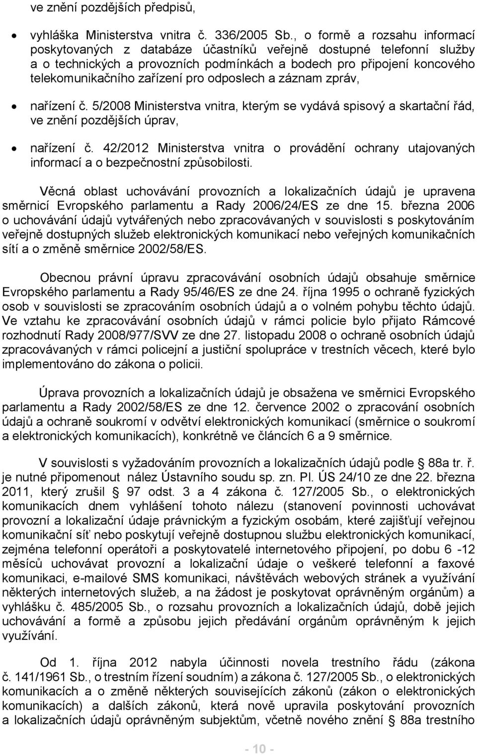 pro odposlech a záznam zpráv, nařízení č. 5/2008 Ministerstva vnitra, kterým se vydává spisový a skartační řád, ve znění pozdějších úprav, nařízení č.