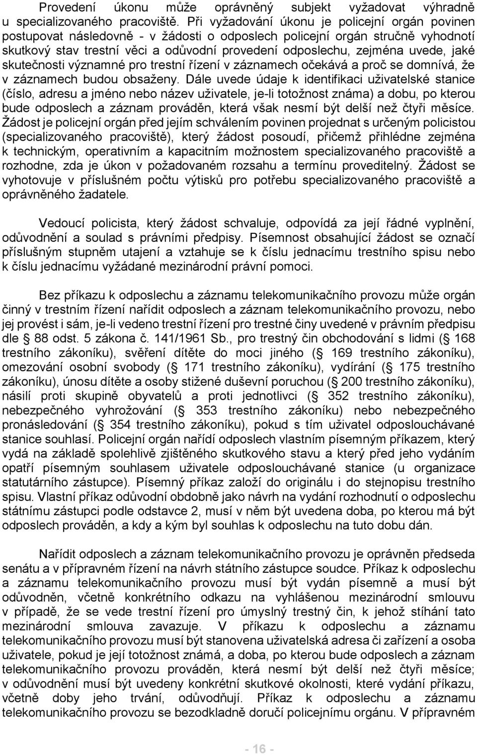 uvede, jaké skutečnosti významné pro trestní řízení v záznamech očekává a proč se domnívá, že v záznamech budou obsaženy.