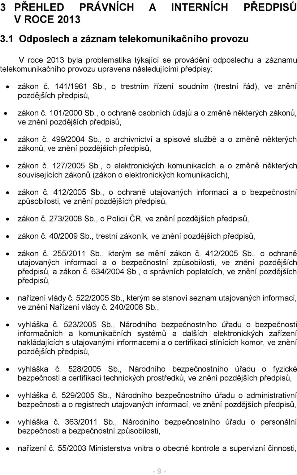, o trestním řízení soudním (trestní řád), ve znění pozdějších předpisů, zákon č. 101/2000 Sb., o ochraně osobních údajů a o změně některých zákonů, ve znění pozdějších předpisů, zákon č. 499/2004 Sb.