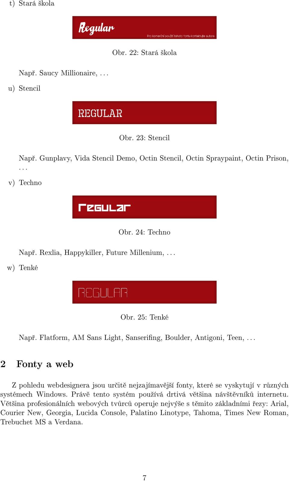 .. 2 Fonty a web Z pohledu webdesignera jsou určitě nejzajímavější fonty, které se vyskytují v různých systémech Windows.