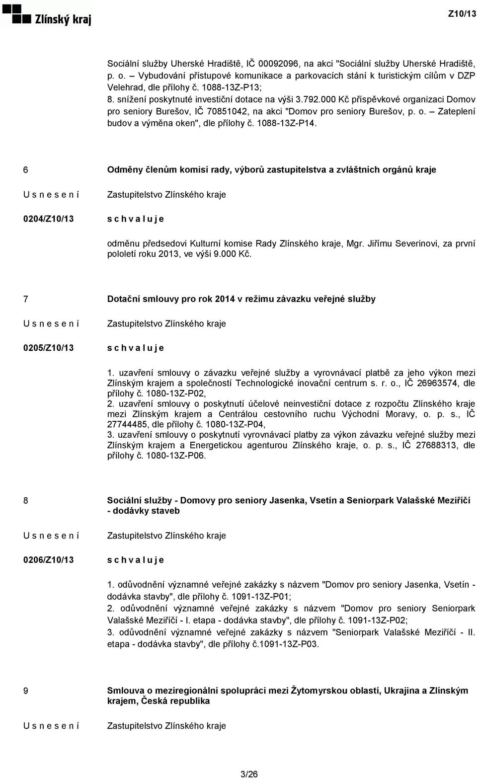 1088-13Z-P14. 6 Odměny členům komisí rady, výborů zastupitelstva a zvláštních orgánů kraje 0204/Z10/13 odměnu předsedovi Kulturní komise Rady Zlínského kraje, Mgr.