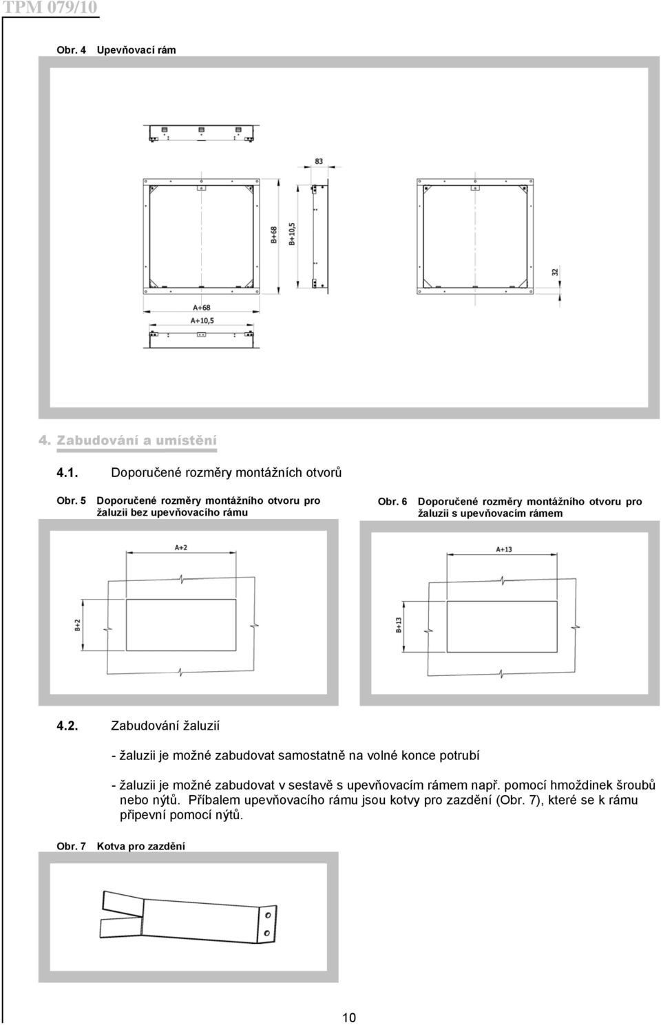 6 Doporučené rozměry montážního otvoru pro žaluzii s upevňovacím rámem 4.2.