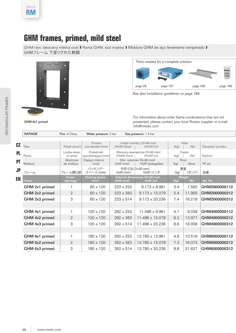 5 bar For information about other frame combinations that are not presented, please contact your local Roxtec supplier or e-mail: info@roxtec.