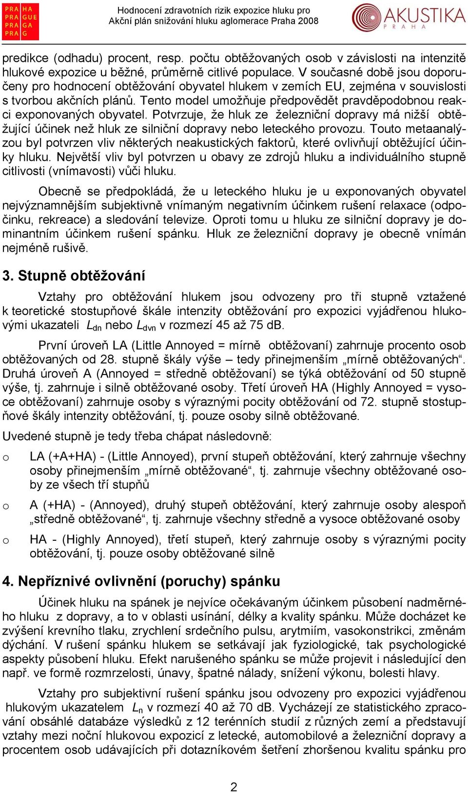 Potvrzuje, že hluk ze železniční dopravy má nižší obtěžující účinek než hluk ze silniční dopravy nebo leteckého provozu.