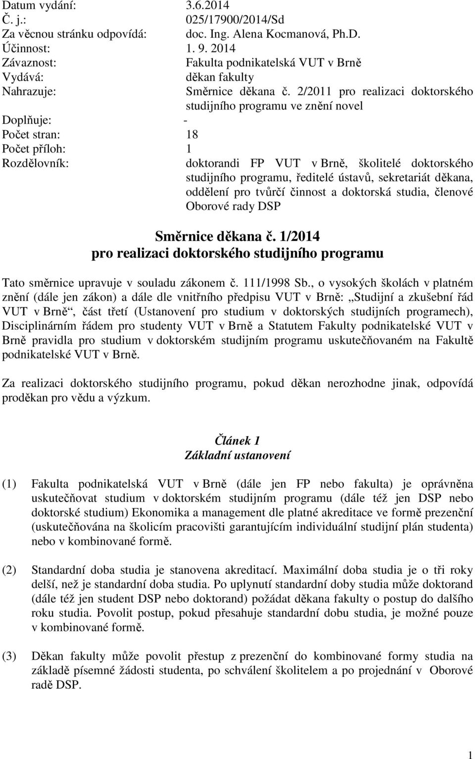 2/2011 pro realizaci doktorského studijního programu ve znění novel doktorandi FP VUT v Brně, školitelé doktorského studijního programu, ředitelé ústavů, sekretariát děkana, oddělení pro tvůrčí