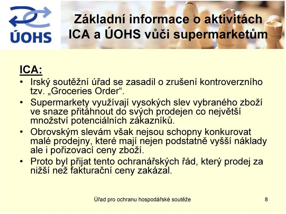 Supermarkety využívají vysokých slev vybraného zboží ve snaze přitáhnout do svých prodejen co největší množství potenciálních zákazníků.