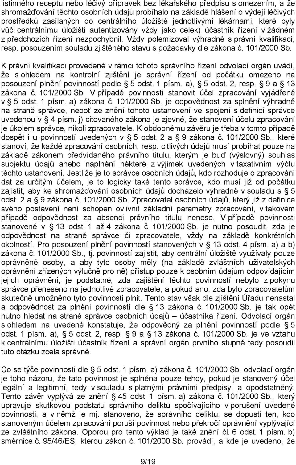 Vždy polemizoval výhradně s právní kvalifikací, resp. posouzením souladu zjištěného stavu s požadavky dle zákona č. 101/2000 Sb.