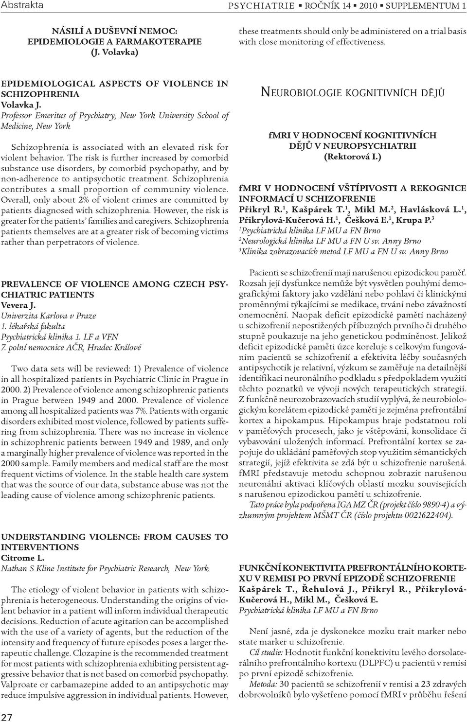 EPIDEMIOLOGICAL ASPECTS OF VIOLENCE IN SCHIZOPHRENIA Volavka J.