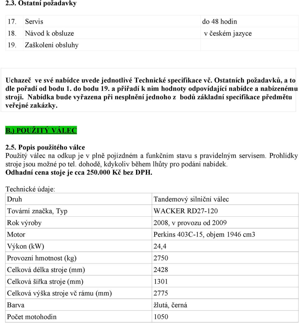 Nabídka bude vyřazena při nesplnění jednoho z bodů základní specifikace předmětu veřejné zakázky. B.) POUŽITÝ VÁLEC 2.5.