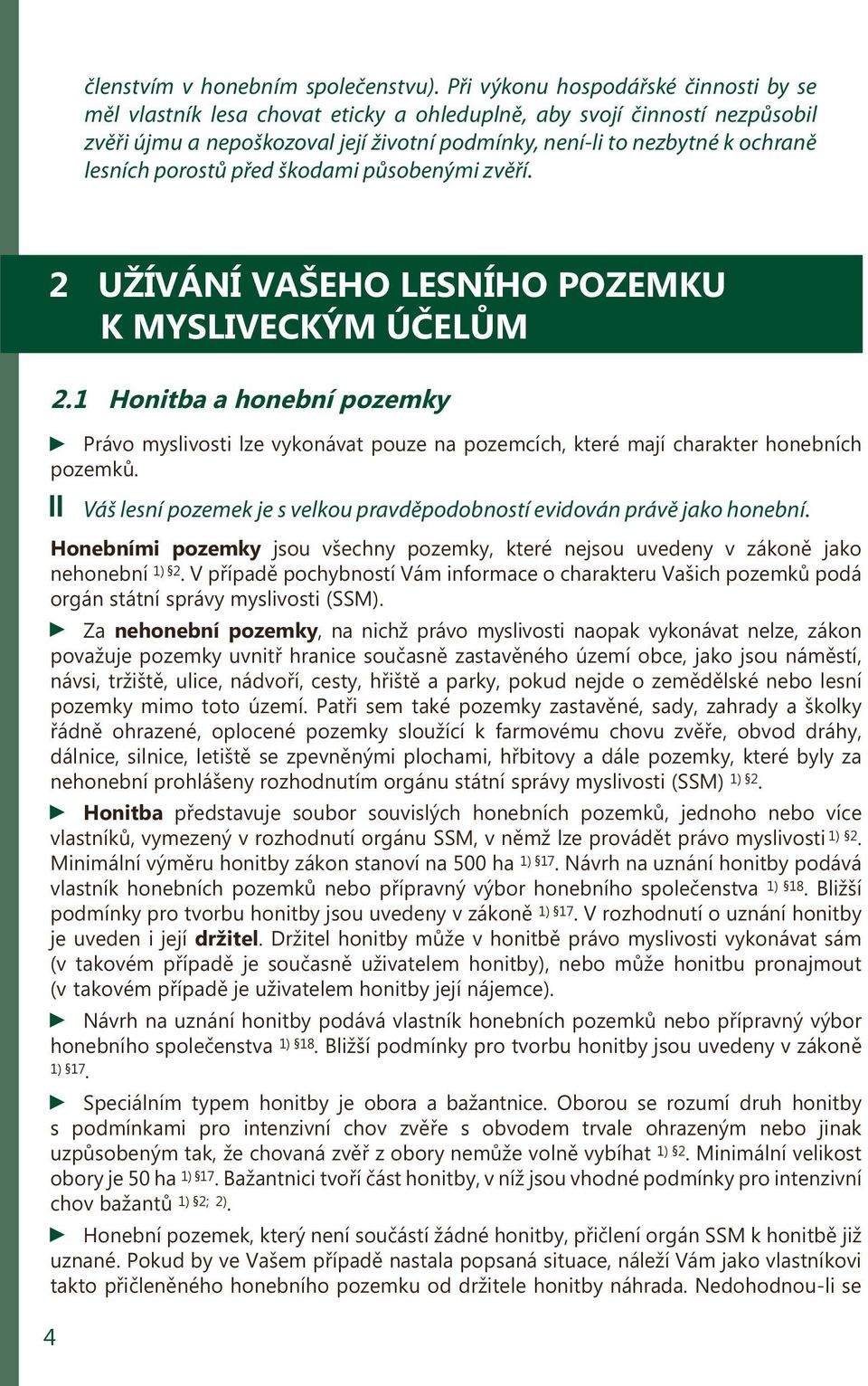 lesních porostů před škodami působenými zvěří. 2 UŽÍVÁNÍ VAŠEHO LESNÍHO POZEMKU K MYSLIVECKÝM ÚČELŮM 2.
