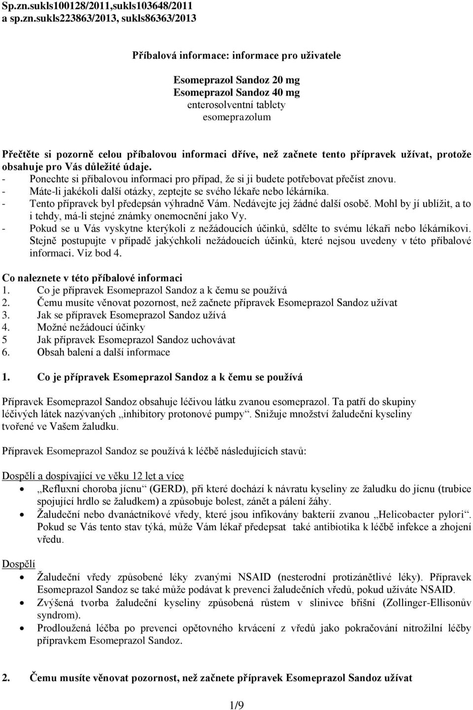 sukls223863/2013, sukls86363/2013 Příbalová informace: informace pro uživatele 20 mg 40 mg enterosolventní tablety esomeprazolum Přečtěte si pozorně celou příbalovou informaci dříve, než začnete