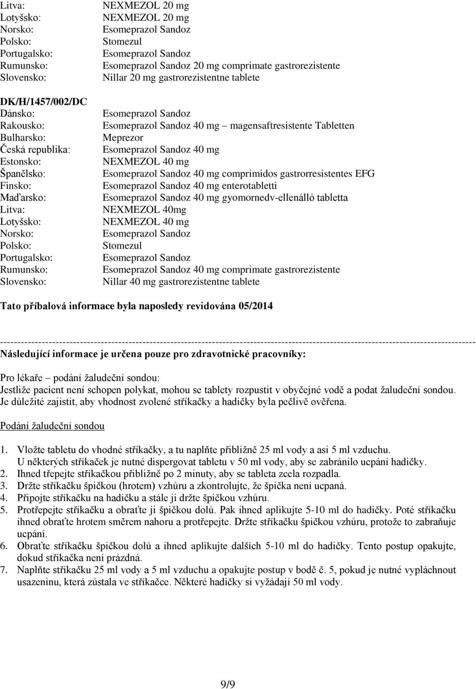 40 mg NEXMEZOL 40 mg 40 mg comprimidos gastrorresistentes EFG 40 mg enterotabletti 40 mg gyomornedv-ellenálló tabletta NEXMEZOL 40mg NEXMEZOL 40 mg Stomezul 40 mg comprimate gastrorezistente Nillar
