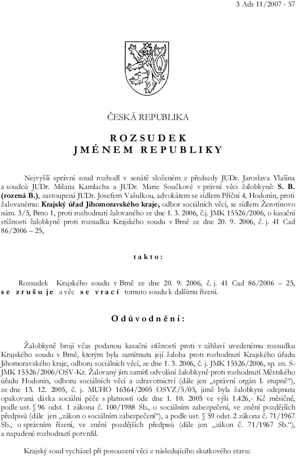 Josefem Vašulkou, advokátem se sídlem Příční 4, Hodonín, proti žalovanému: Krajský úřad Jihomoravského kraje, odbor sociálních věcí, se sídlem Žerotínovo nám.