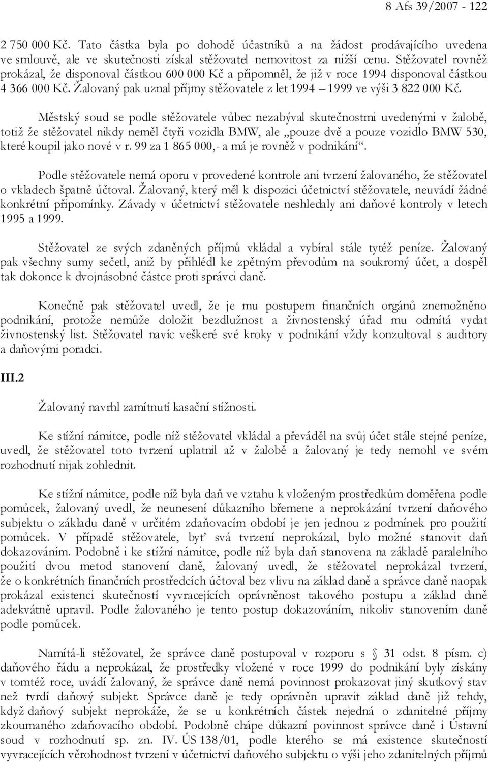 Žalovaný pak uznal příjmy stěžovatele z let 1994 1999 ve výši 3 822 000 Kč.