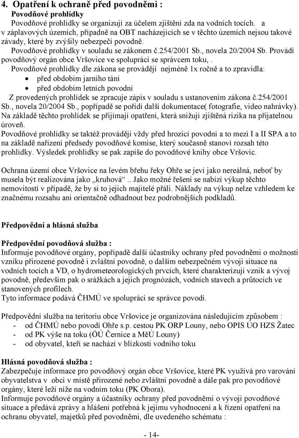 , novela 20/2004 Sb. Provádí povodňový orgán obce Vršovice ve spolupráci se správcem toku,.