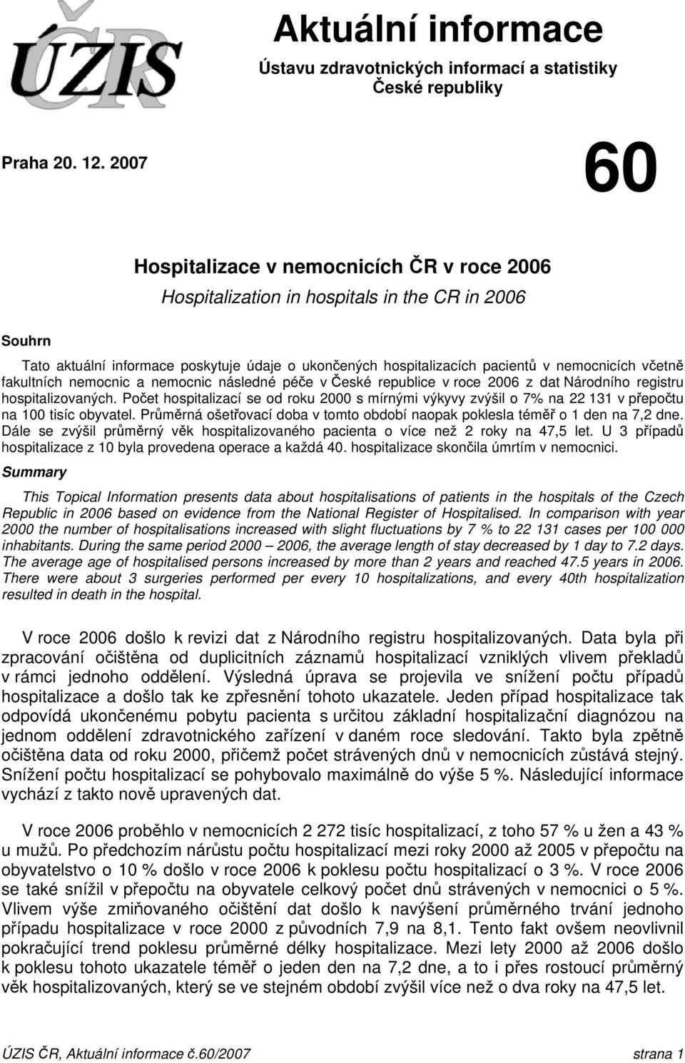 včetně fakultních nemocnic a nemocnic následné péče v České republice v roce 2006 z dat Národního registru hospitalizovaných.