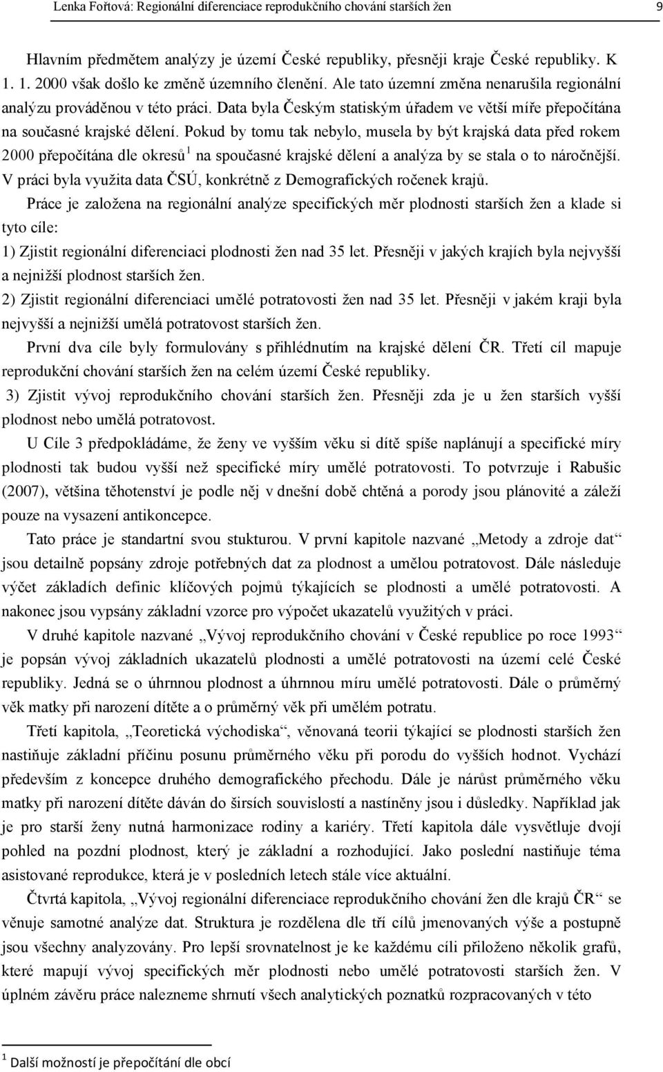 Data byla Českým statiským úřadem ve větší míře přepočítána na současné krajské dělení.