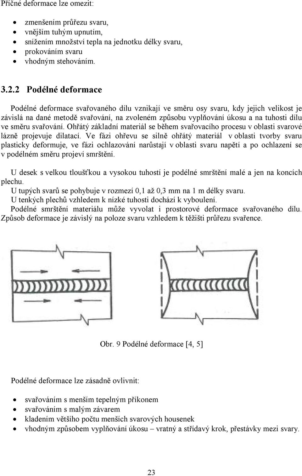 směru svařování. Ohřátý základní materiál se během svařovacího procesu v oblasti svarové lázně projevuje dilatací.