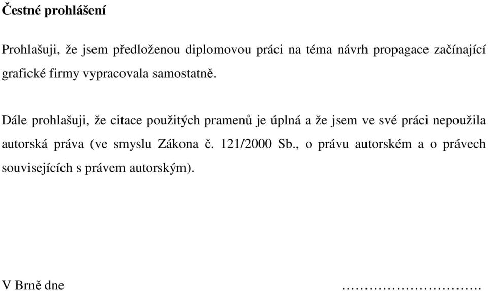 Dále prohlašuji, že citace použitých pramenů je úplná a že jsem ve své práci nepoužila