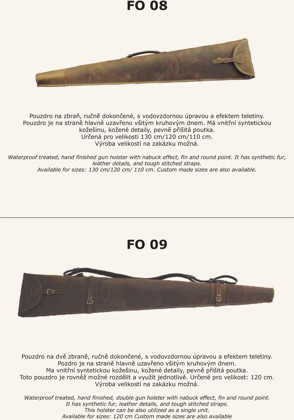 Waterproof treated, hand finished gun holster with nabuck effect, fin and round point. It has synthetic fur, leather details, and tough stitched straps. Available for sizes: 130 cm/120 cm/ 110 cm.