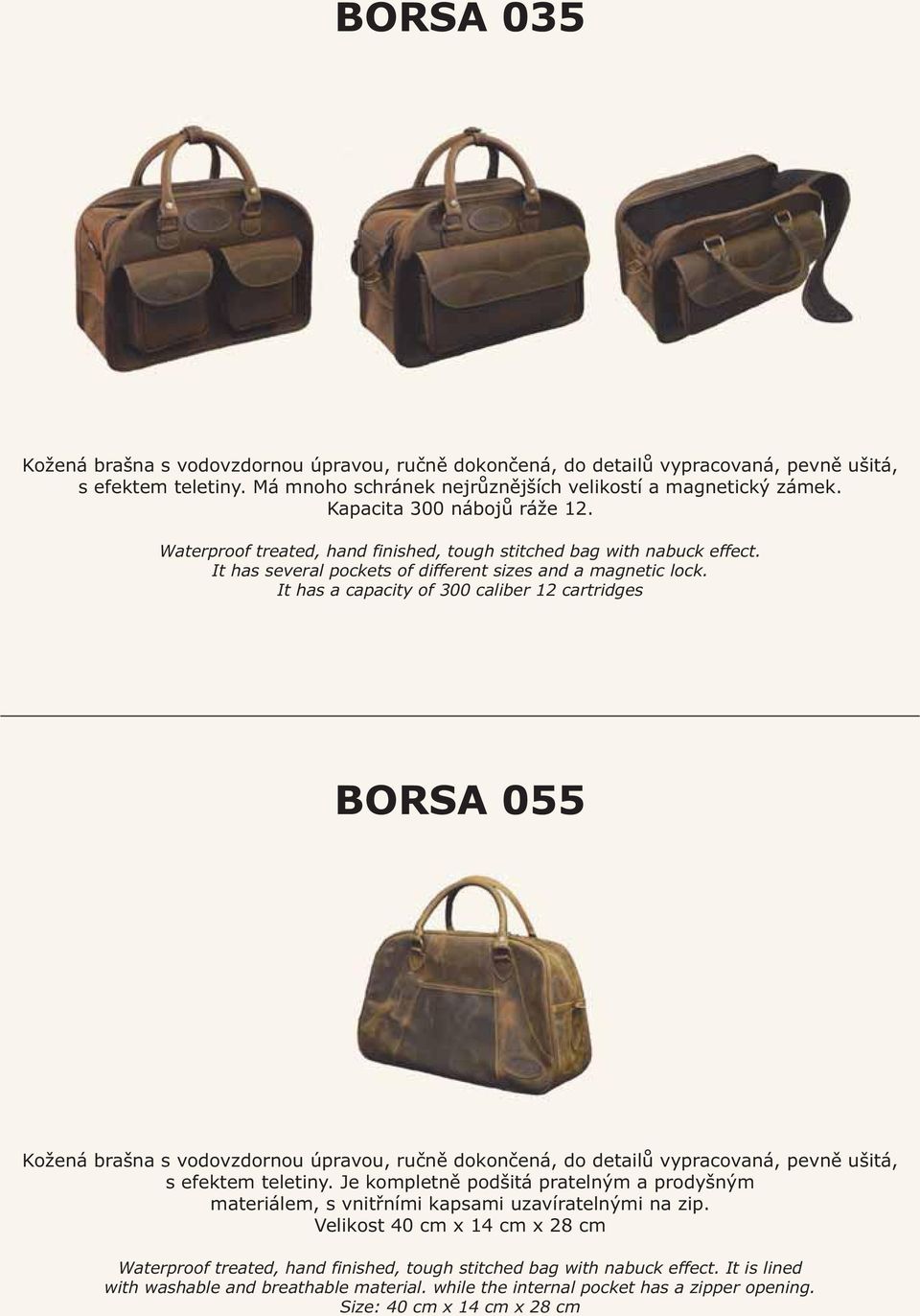 It has a capacity of 300 caliber 12 cartridges BORSA 055 Kožená brašna s vodovzdornou úpravou, ručně dokončená, do detailů vypracovaná, pevně ušitá, s efektem teletiny.
