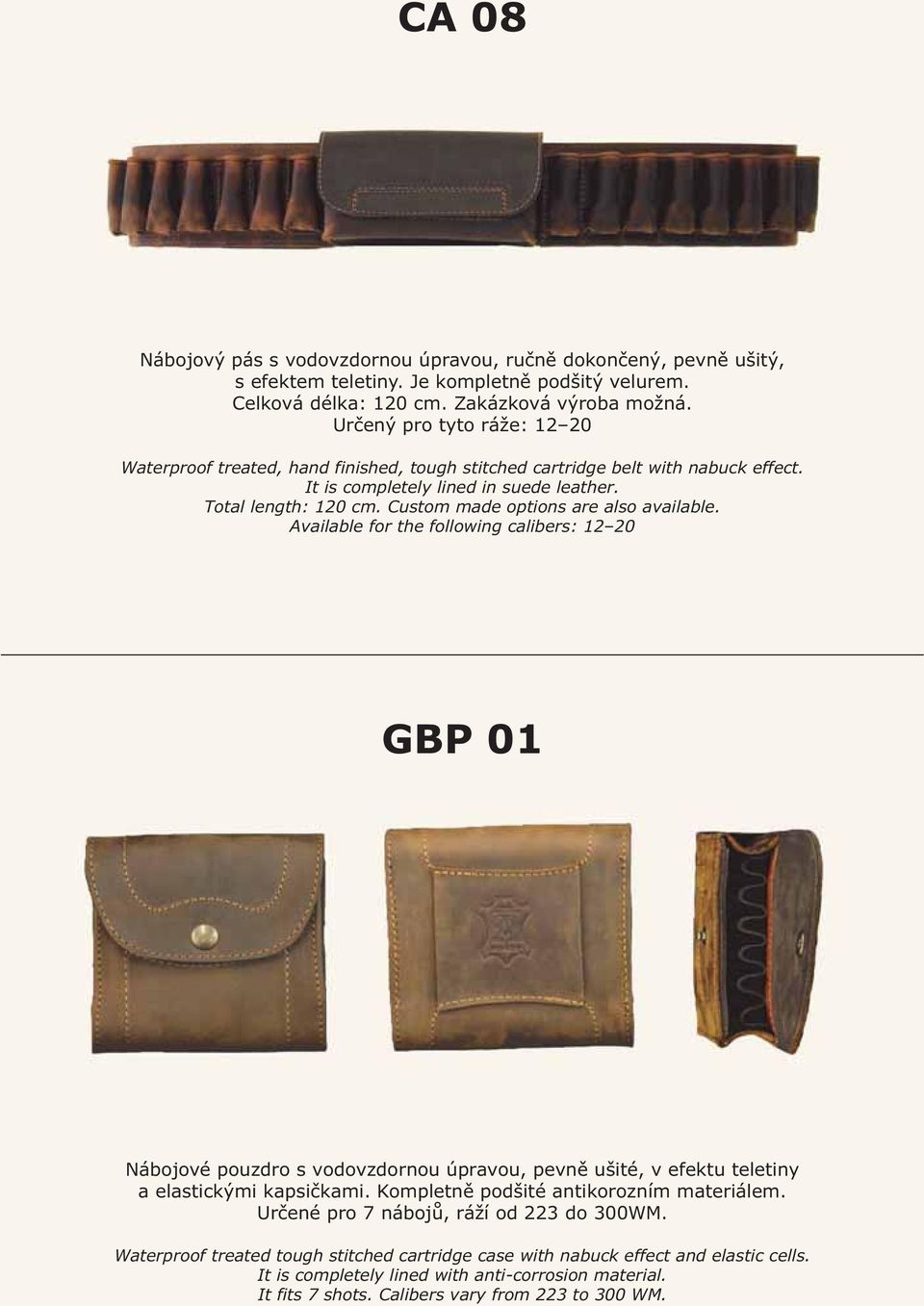 Custom made options are also available. Available for the following calibers: 12 20 GBP 01 Nábojové pouzdro s vodovzdornou úpravou, pevně ušité, v efektu teletiny a elastickými kapsičkami.