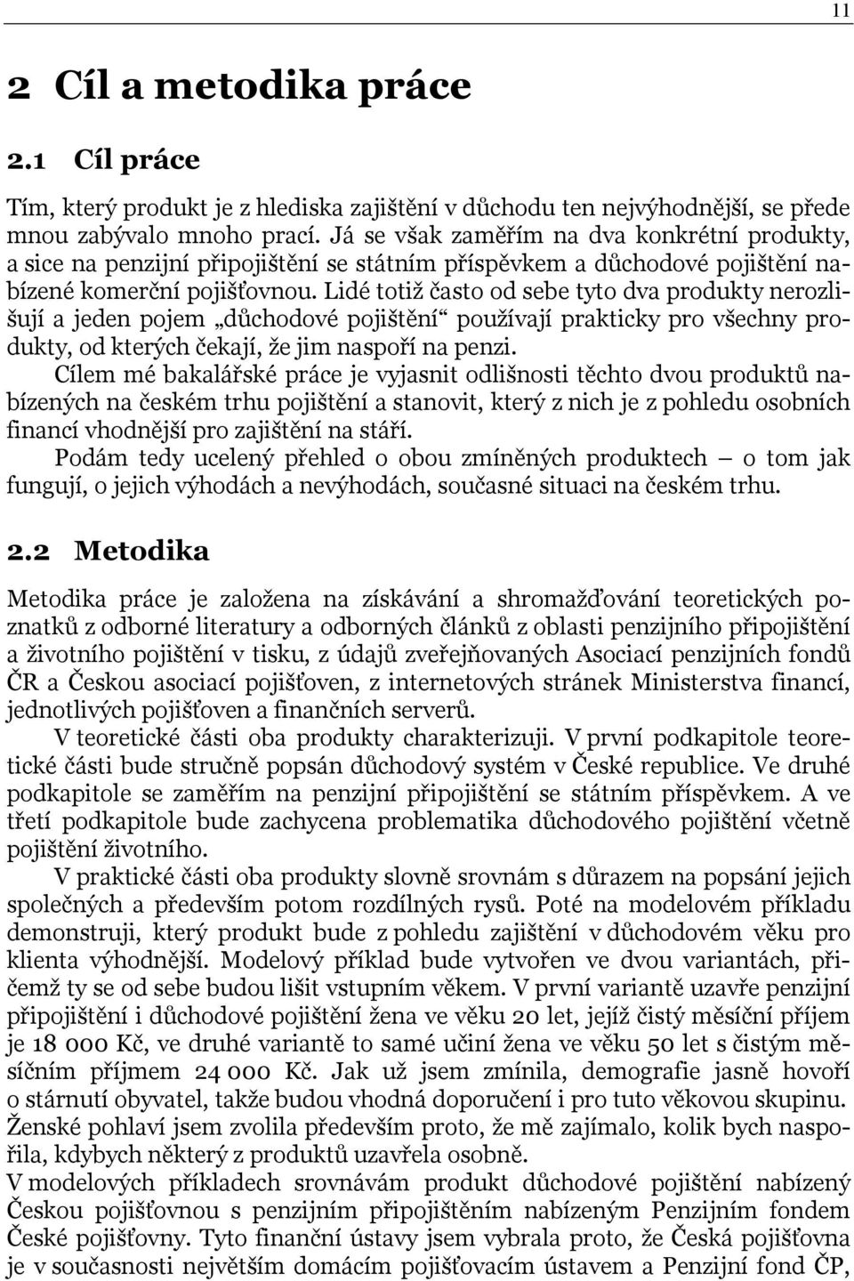 Lidé totiž často od sebe tyto dva produkty nerozlišují a jeden pojem důchodové pojištění používají prakticky pro všechny produkty, od kterých čekají, že jim naspoří na penzi.