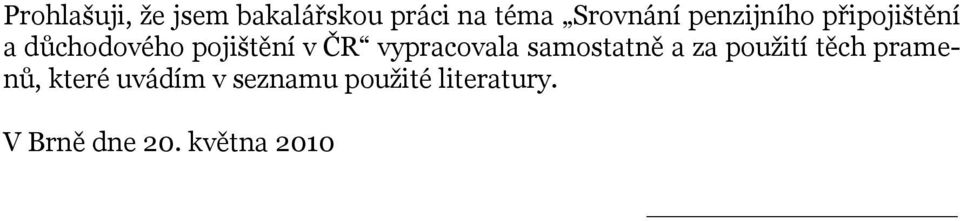 vypracovala samostatně a za použití těch pramenů, které