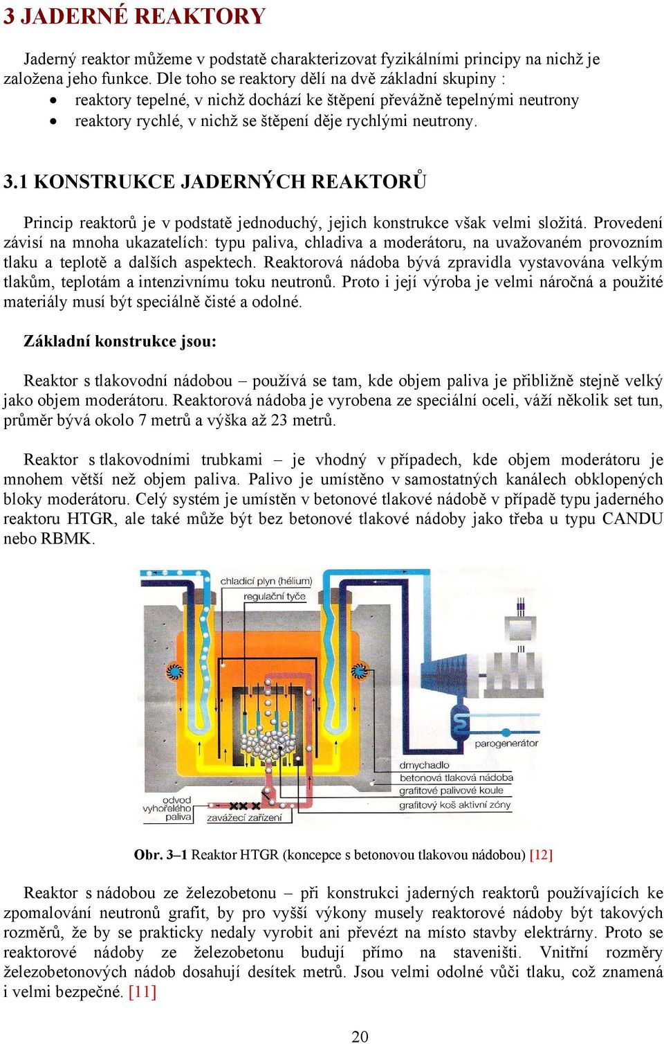 1 KONSTRUKCE JADERNÝCH REAKTORŮ Princip reaktorů je v podstatě jednoduchý, jejich konstrukce však velmi složitá.