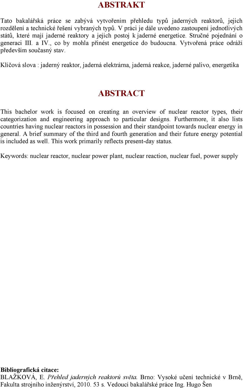 , co by mohla přinést energetice do budoucna. Vytvořená práce odráží především současný stav.