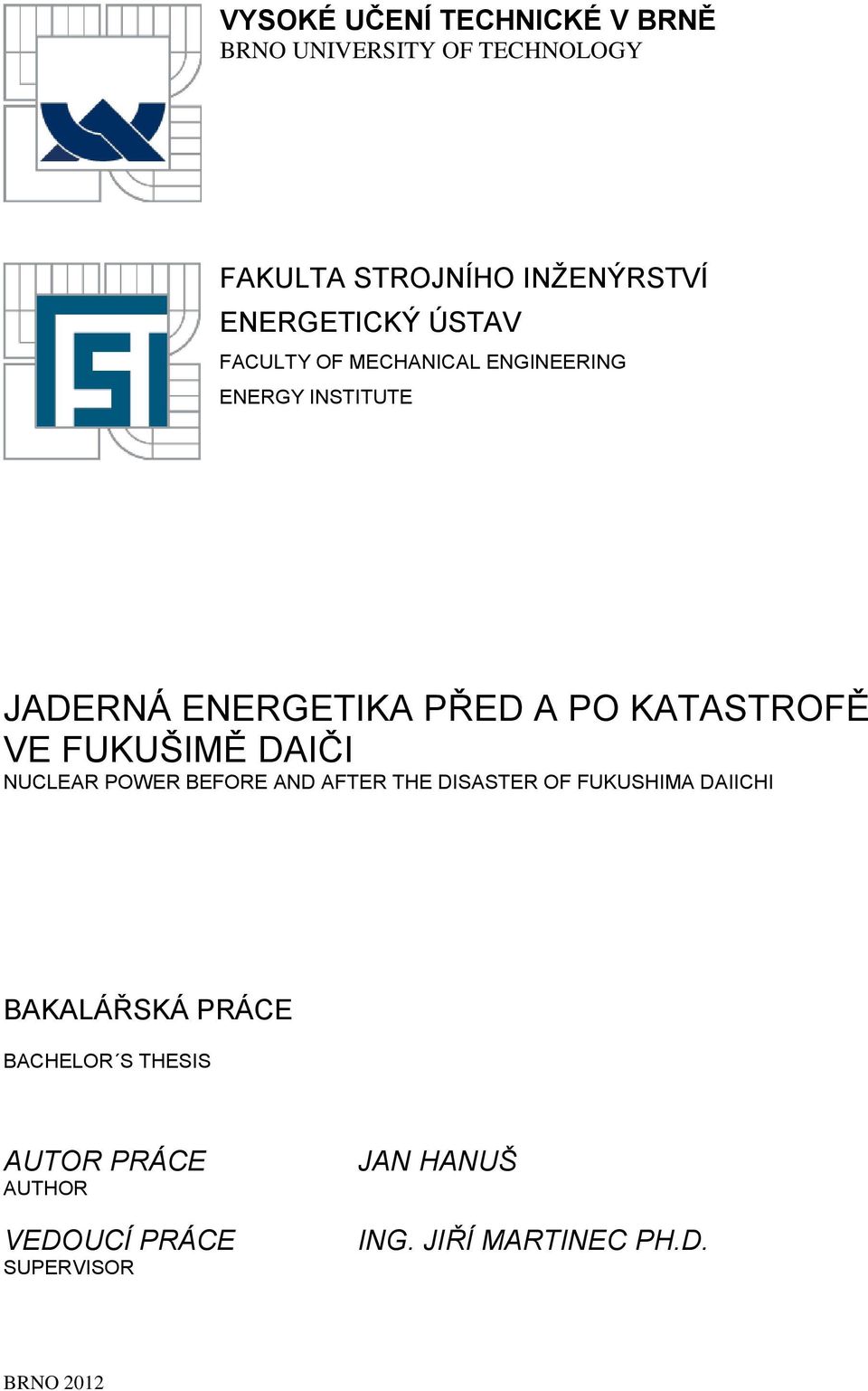 FUKUŠIMĚ DAIČI NUCLEAR POWER BEFORE AND AFTER THE DISASTER OF FUKUSHIMA DAIICHI BAKALÁŘSKÁ PRÁCE