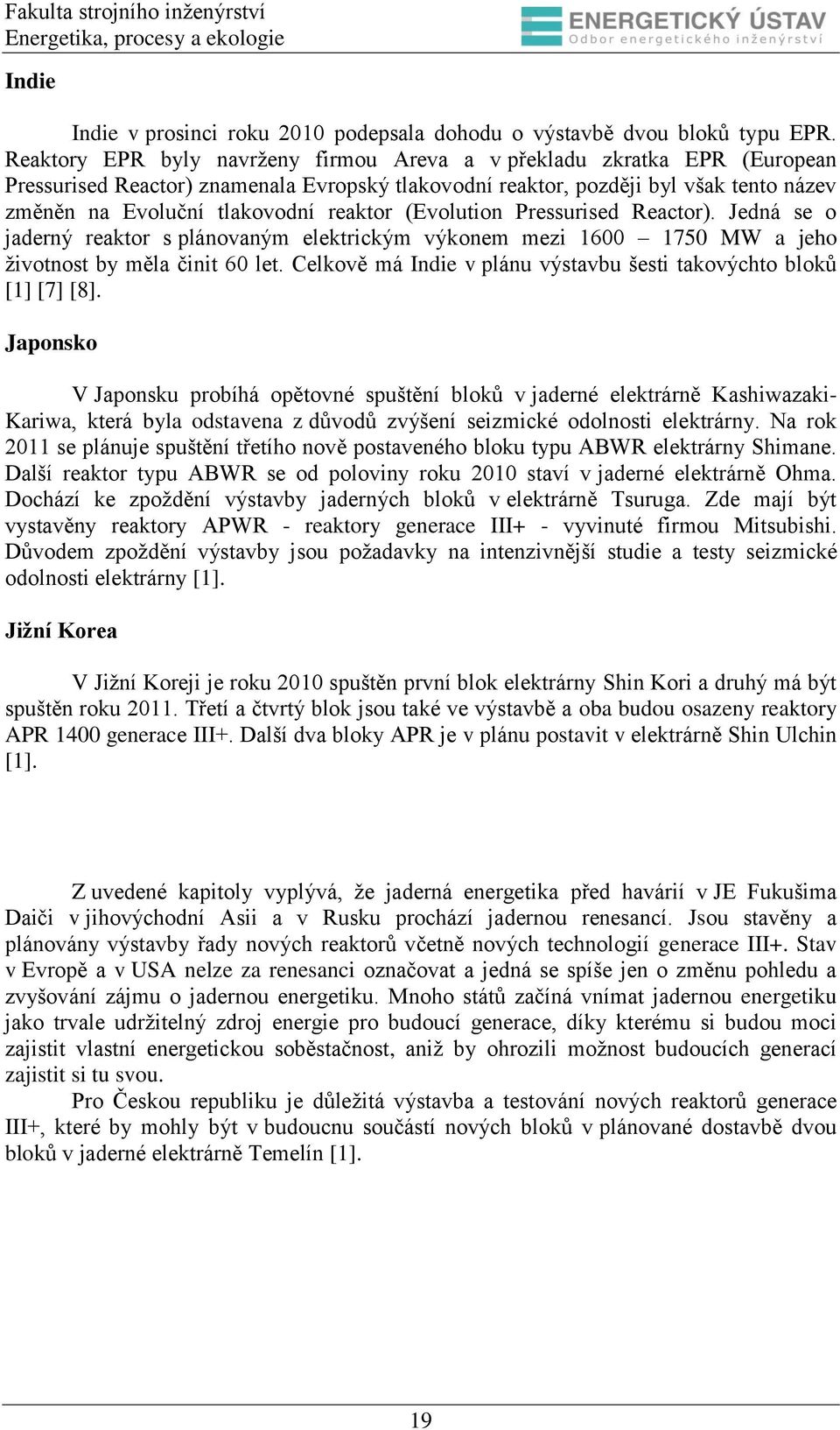 reaktor (Evolution Pressurised Reactor). Jedná se o jaderný reaktor s plánovaným elektrickým výkonem mezi 1600 1750 MW a jeho životnost by měla činit 60 let.