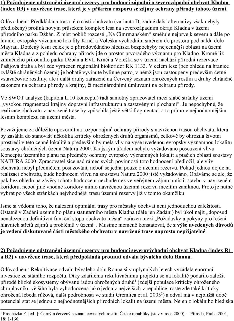 parku Džbán. Z míst poblíž rozcestí Na Cimrmanském směřuje nejprve k severu a dále po hranici evropsky významné lokality Krnčí a Voleška východním směrem do prostoru pod haldu dolu Mayrau.