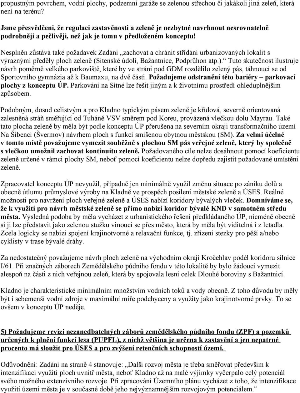 Nesplněn zůstává také požadavek Zadání zachovat a chránit střídání urbanizovaných lokalit s výraznými předěly ploch zeleně (Sítenské údolí, Bažantnice, Podprůhon atp.).