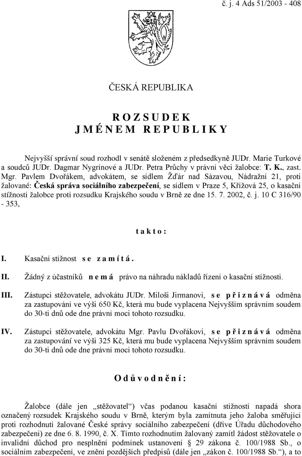 Pavlem Dvořákem, advokátem, se sídlem Žďár nad Sázavou, Nádražní 21, proti žalované: Česká správa sociálního zabezpečení, se sídlem v Praze 5, Křížová 25, o kasační stížnosti žalobce proti rozsudku