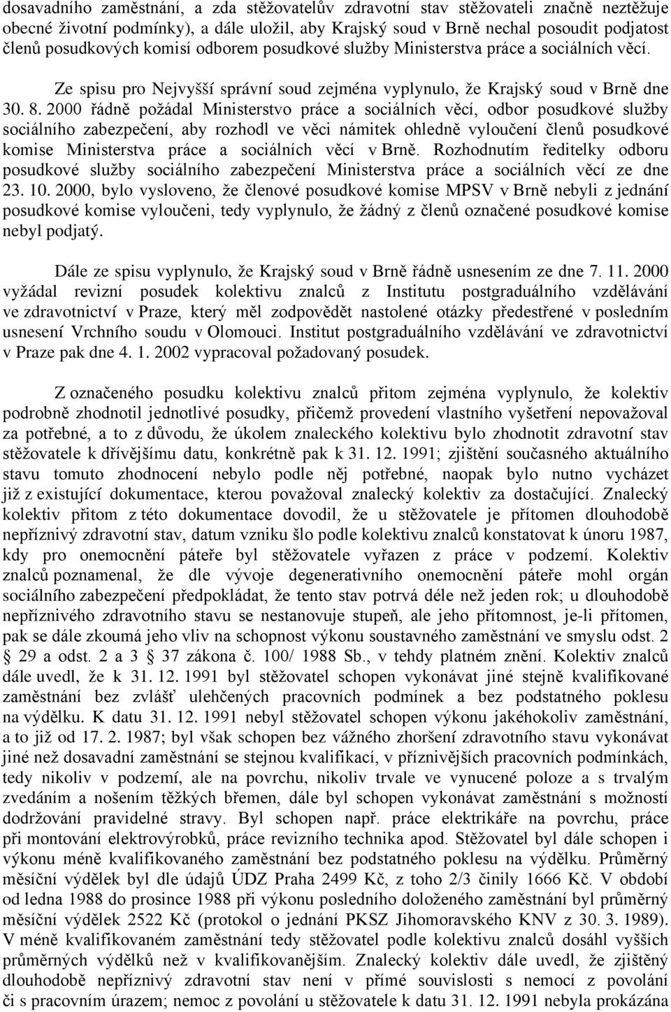 2000 řádně požádal Ministerstvo práce a sociálních věcí, odbor posudkové služby sociálního zabezpečení, aby rozhodl ve věci námitek ohledně vyloučení členů posudkové komise Ministerstva práce a