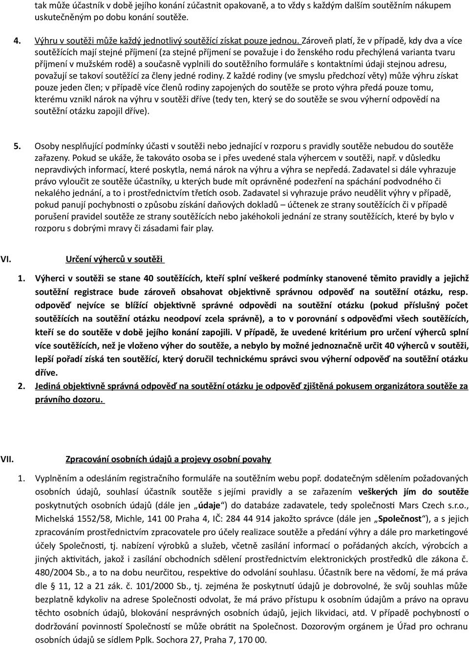 Zároveň platí, že v případě, kdy dva a více soutěžících mají stejné příjmení (za stejné příjmení se považuje i do ženského rodu přechýlená varianta tvaru příjmení v mužském rodě) a současně vyplnili