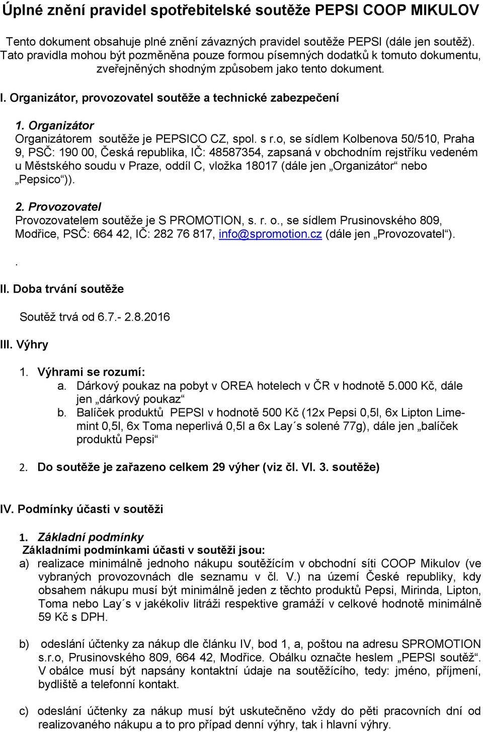 Organizátor Organizátorem soutěže je PEPSICO CZ, spol. s r.