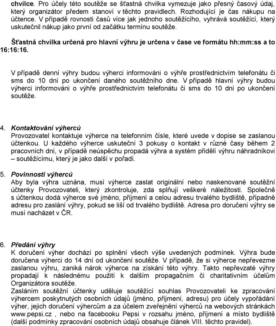 Šťastná chvilka určená pro hlavní výhru je určena v čase ve formátu hh:mm:ss a to 16:16:16.