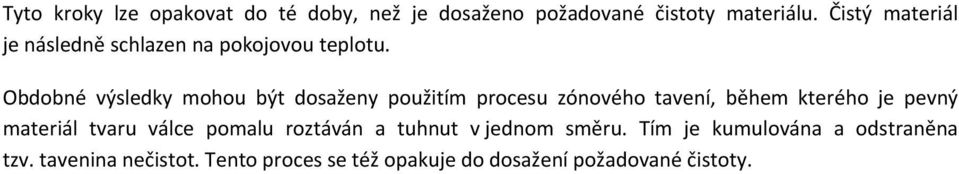 Obdobné výsledky mohou být dosaženy použitím procesu zónového tavení, během kterého je pevný materiál
