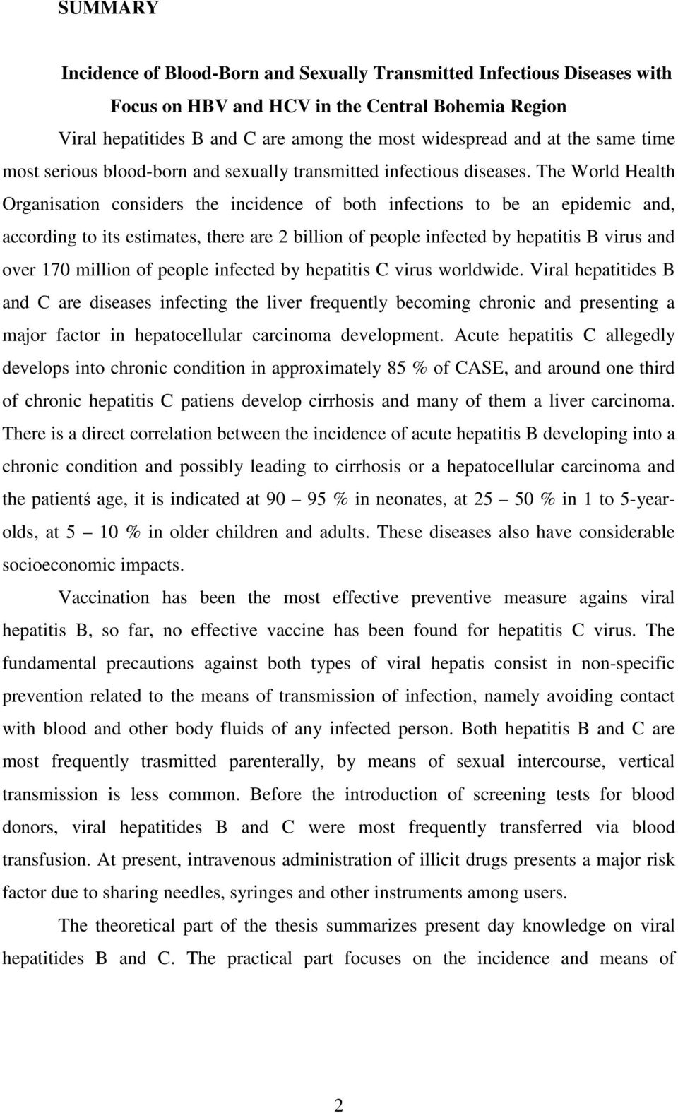 The World Health Organisation considers the incidence of both infections to be an epidemic and, according to its estimates, there are 2 billion of people infected by hepatitis B virus and over 170