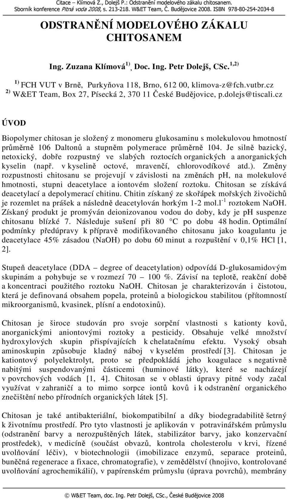 cz ÚVOD Biopolymer chitosan je složený z monomeru glukosaminu s molekulovou hmotností průměrně Daltonů a stupněm polymerace průměrně.