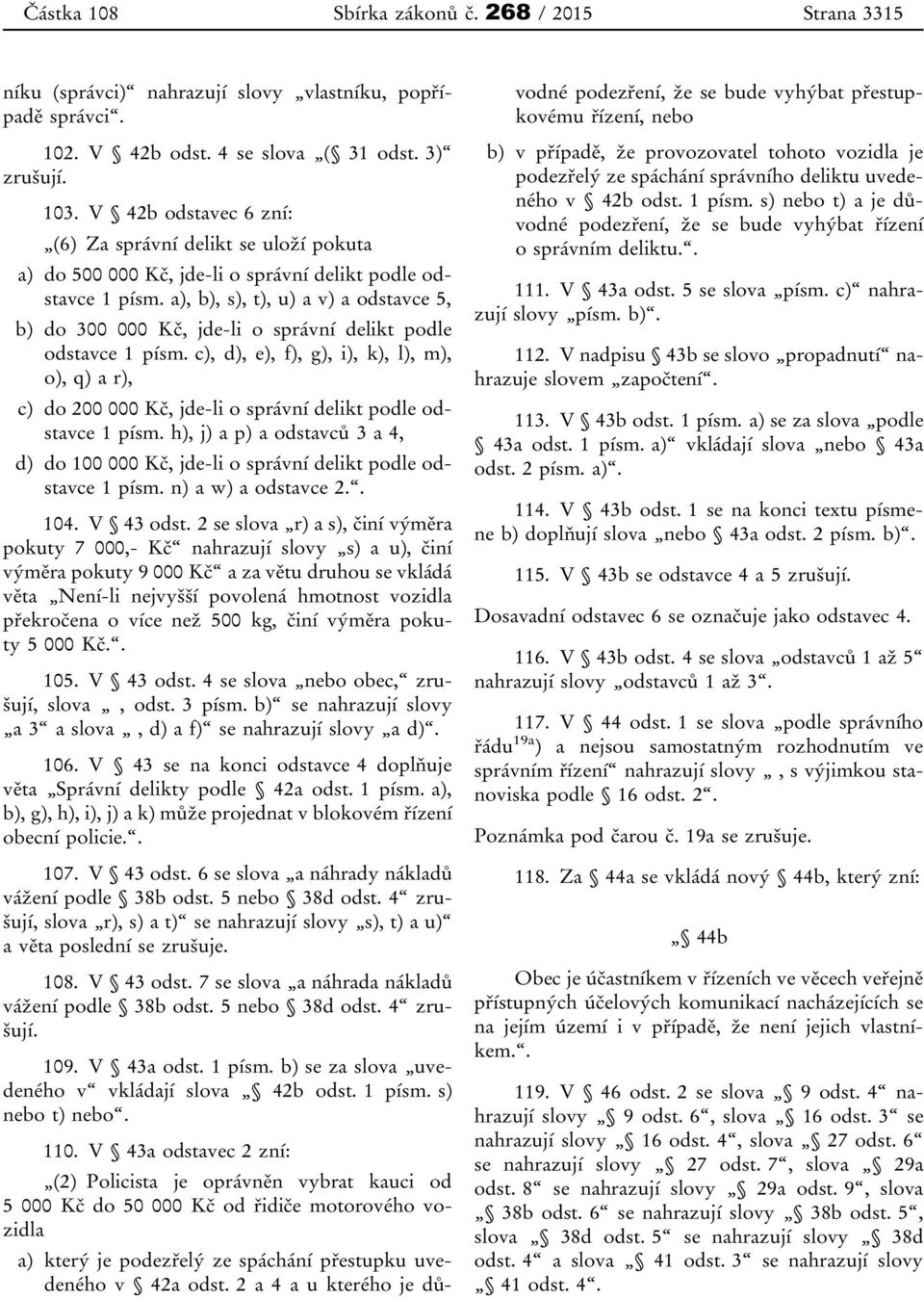 a), b), s), t), u) a v) a odstavce 5, b) do 300 000 Kč, jde-li o správní delikt podle odstavce 1 písm.