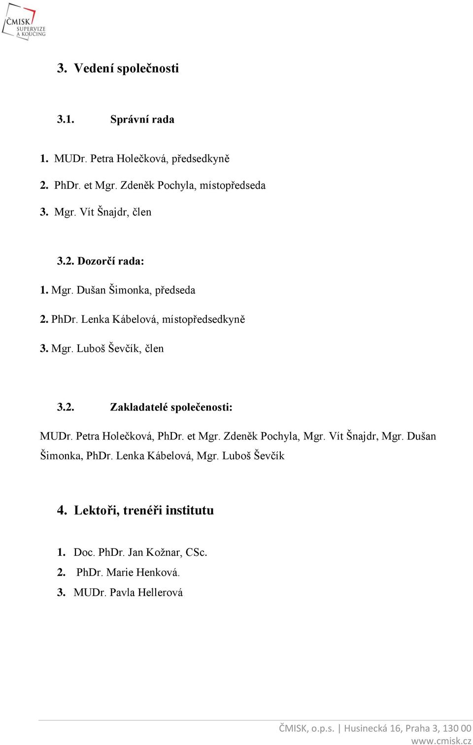 Luboš Ševčík, člen 3.2. Zakladatelé společenosti: MUDr.