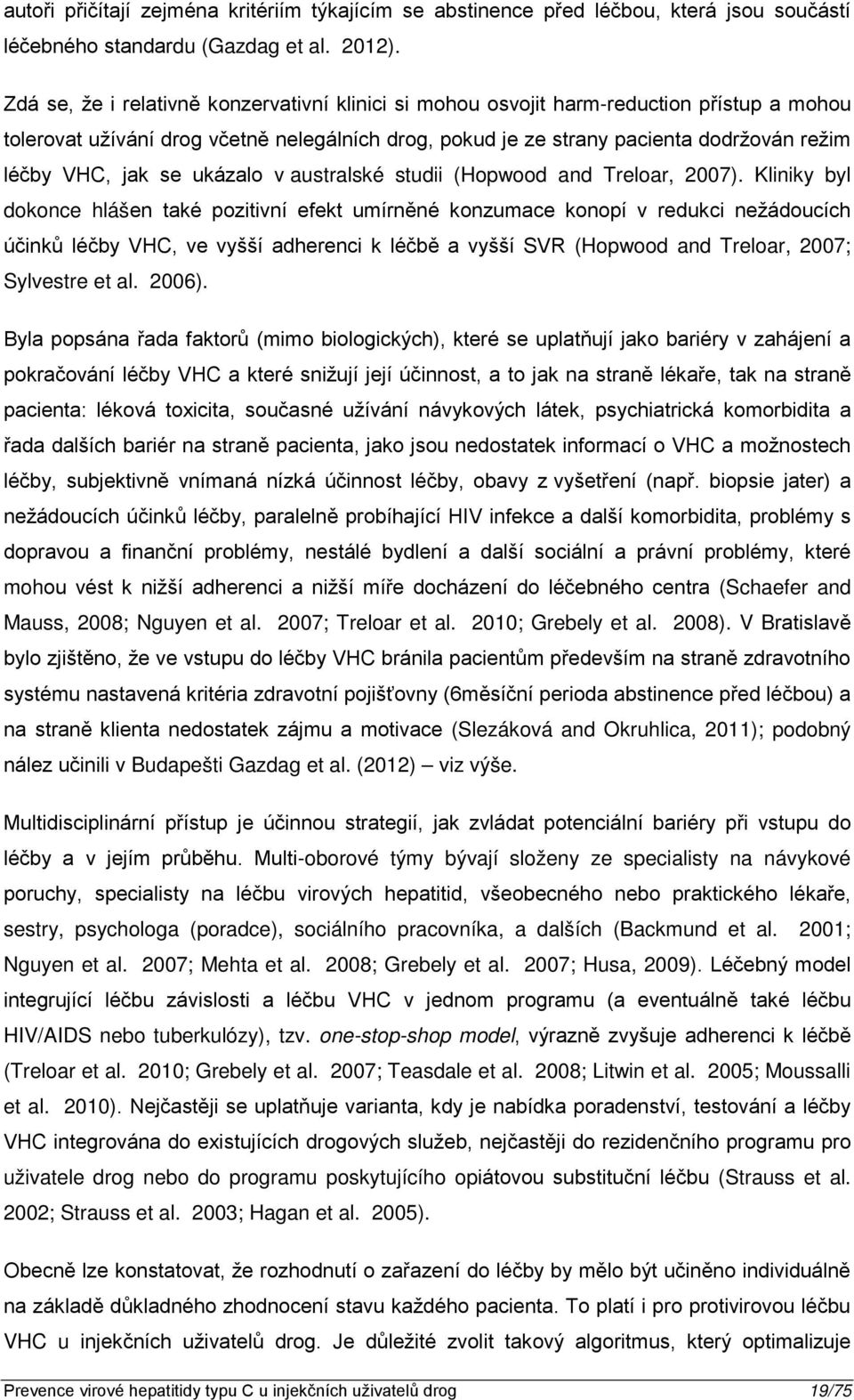 se ukázalo v australské studii (Hopwood and Treloar, 2007).