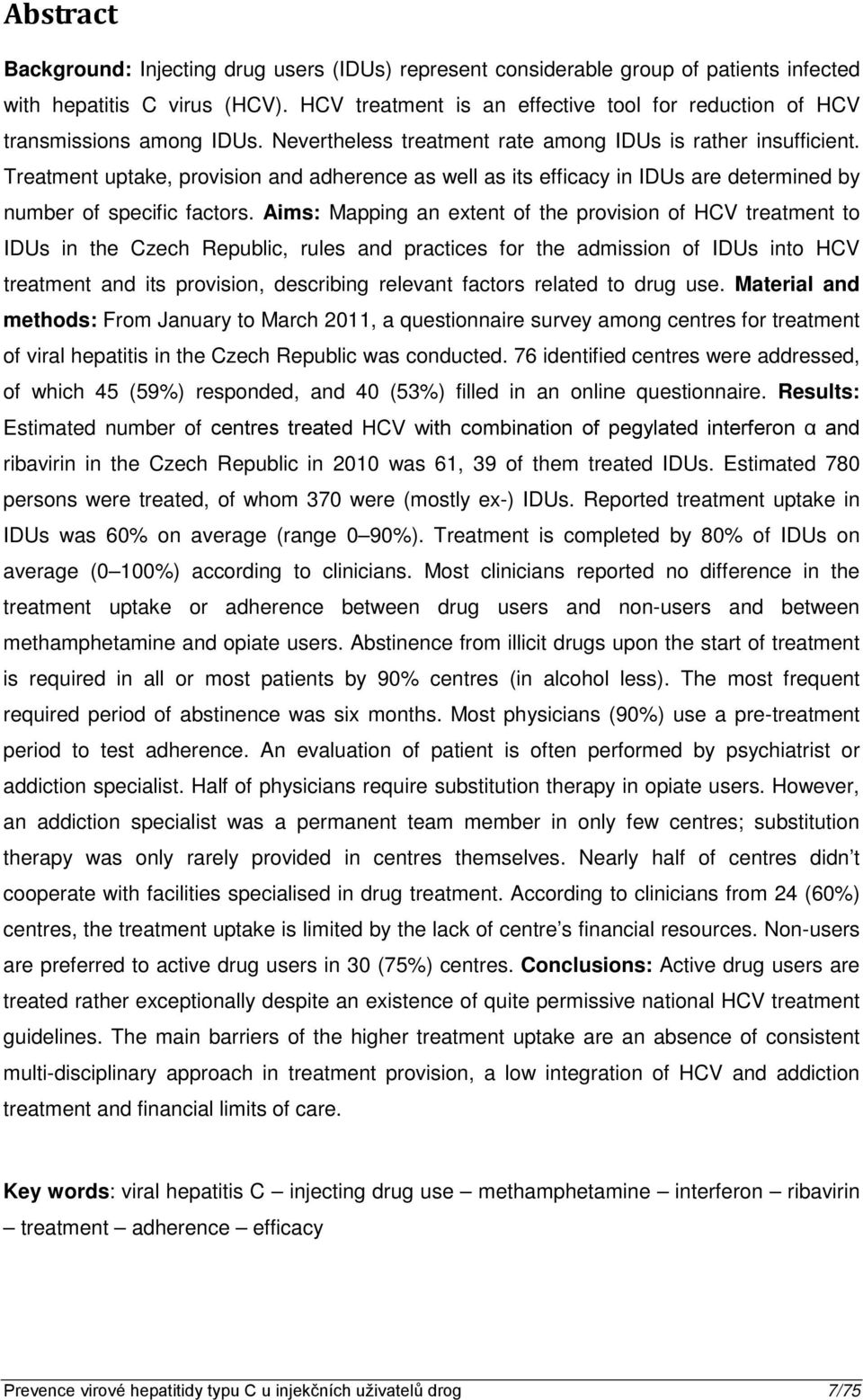 Treatment uptake, provision and adherence as well as its efficacy in IDUs are determined by number of specific factors.