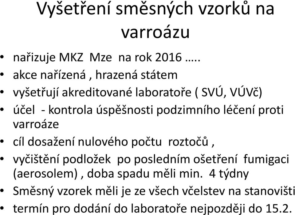 podzimního léčení proti varroáze cíl dosažení nulového počtu roztočů, vyčištění podložek po posledním